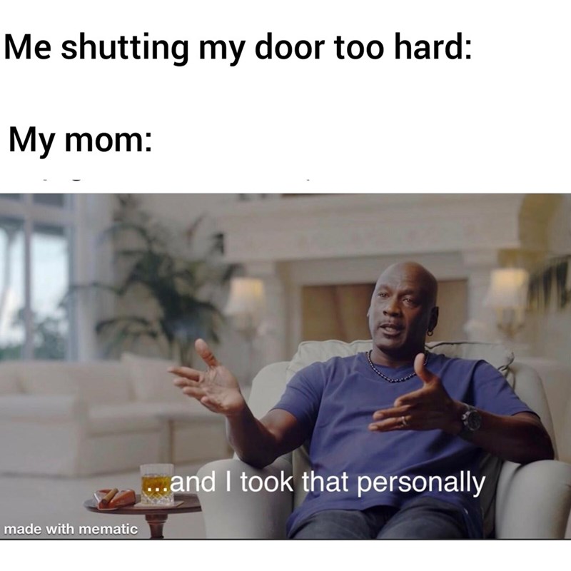 And I took that personally Michael Jordan meme - Mom shutting door