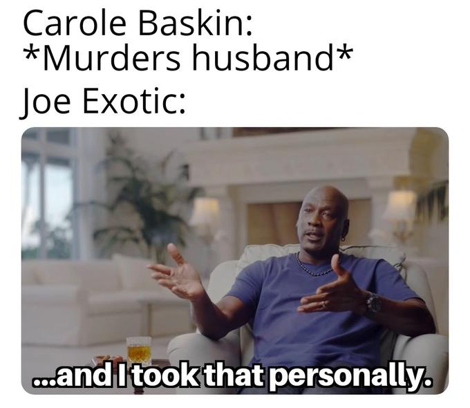 And I took that personally Michael Jordan meme - Joe Exotic
