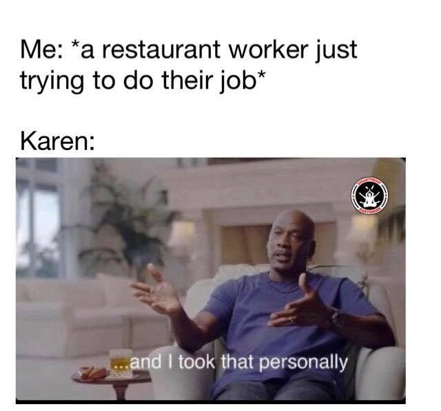 And I took that personally Michael Jordan meme - restaurant worker and Karen