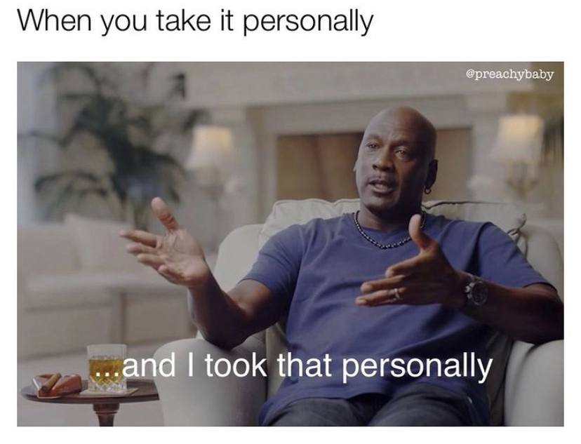 And I took that personally Michael Jordan meme - When you take it personally