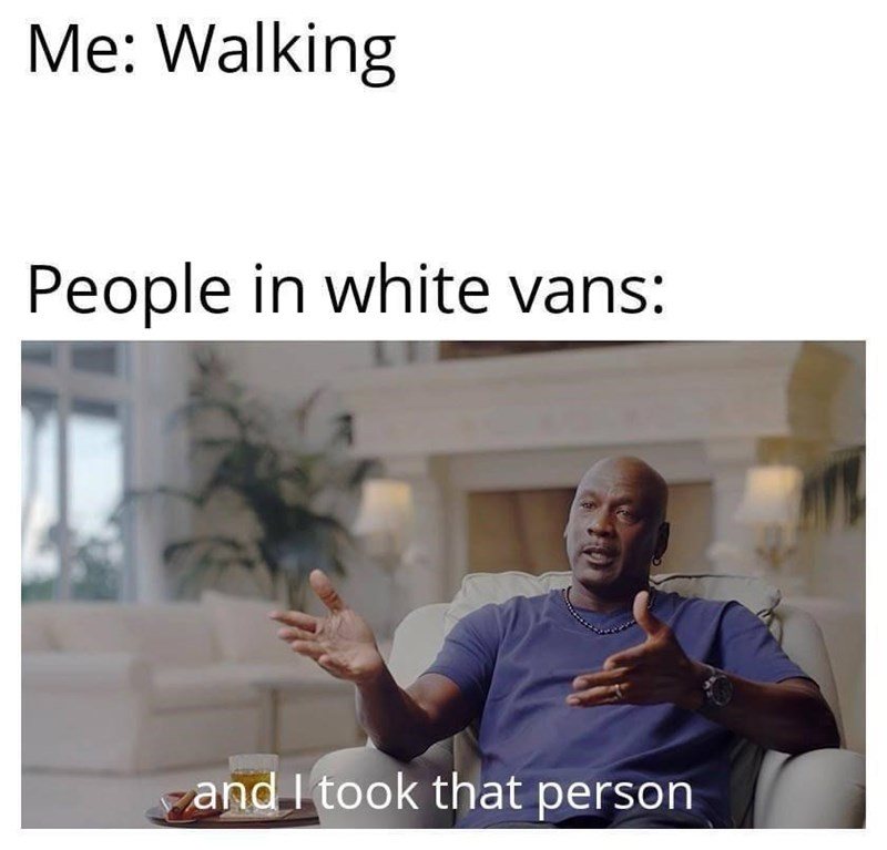 And I took that personally Michael Jordan meme - People in white vans
