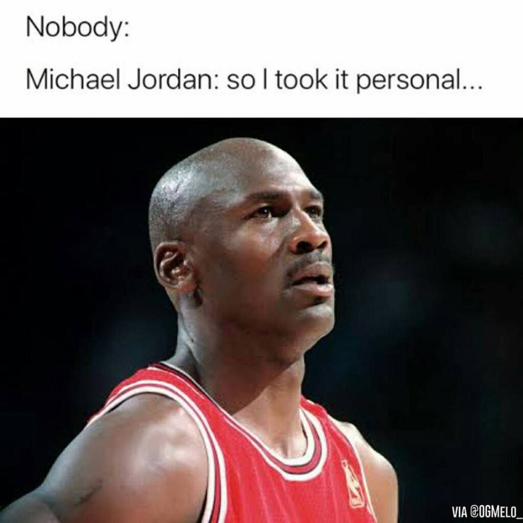 Nobody: Jordan: And I took that personal