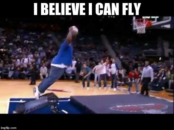 Basketball meme I believe I can fly
