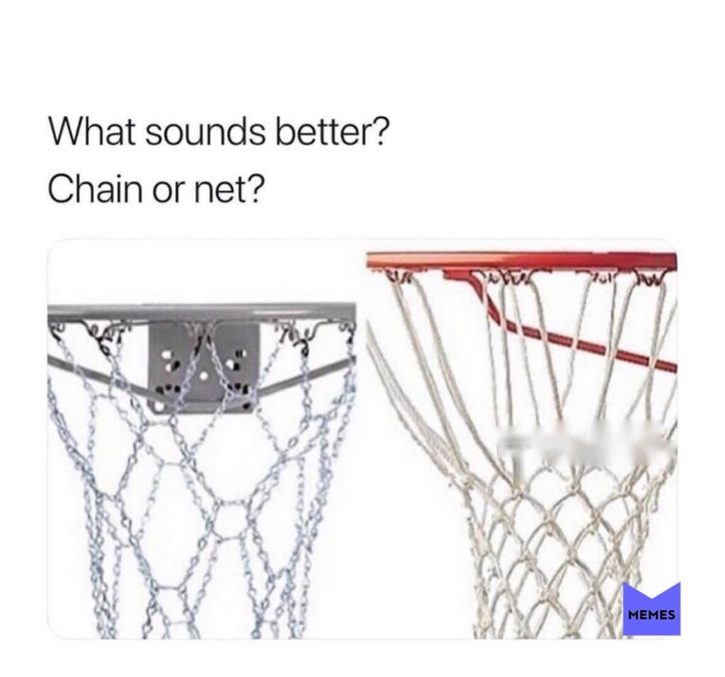 Basketball meme what sounds better net or chain