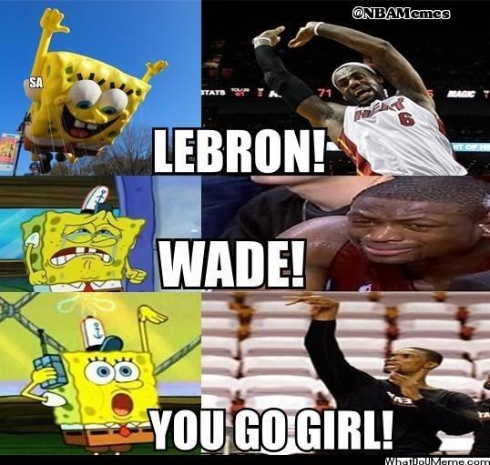 SpongeBob basketball meme Lebron Wade You Go Girl Miami Heat