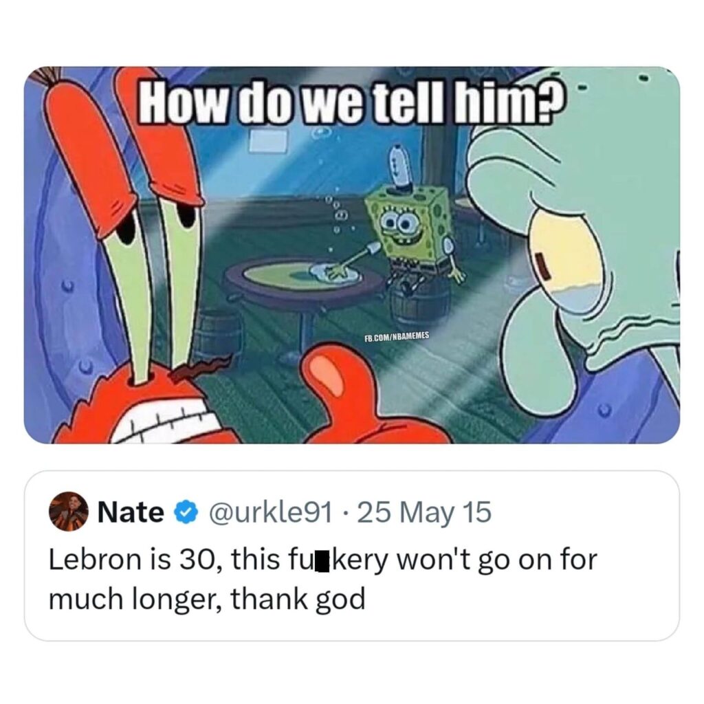 SpongeBob basketball meme Lebron is 30 how long will this go on