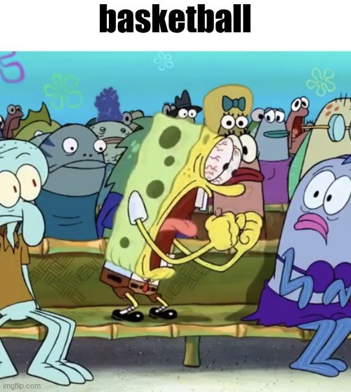 SpongeBob basketball meme screaming