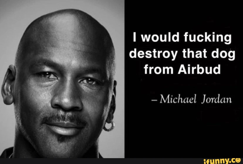 Air Bud meme Michael Jordan quote destroy that dog