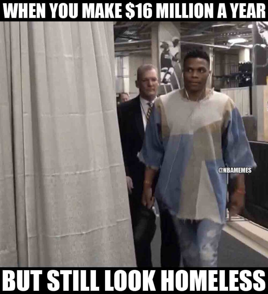 Russell Westbrook meme when you make $16 million but look homeless