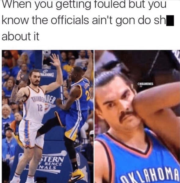 Basketball foul meme Steven Adams when you getting fouled but refs aint do anything